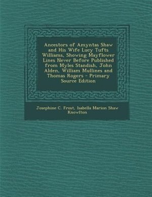 Couverture_Ancestors of Amyntas Shaw and His Wife Lucy Tufts Williams, Showing Mayflower Lines Never Before Published from Myles Standish, John Alden, William Mullines and Thomas Rogers