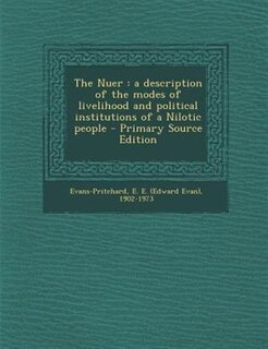 The Nuer: a description of the modes of livelihood and political institutions of a Nilotic people