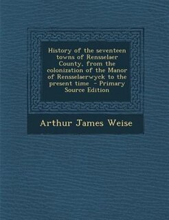 Couverture_History of the seventeen towns of Rensselaer County, from the colonization of the Manor of Rensselaerwyck to the present time
