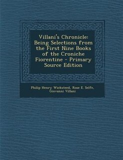 Villani's Chronicle: Being Selections from the First Nine Books of the Croniche Fiorentine - Primary Source Edition