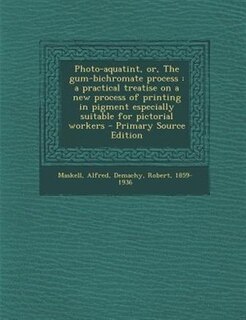Front cover_Photo-aquatint, or, The gum-bichromate process