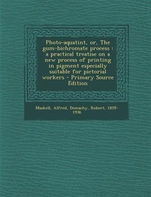 Front cover_Photo-aquatint, or, The gum-bichromate process