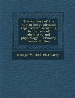 Couverture_The wonders of the human body, physical regeneration according to the laws of chemistry and physiology