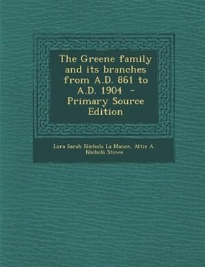 Front cover_The Greene family and its branches from A.D. 861 to A.D. 1904  - Primary Source Edition