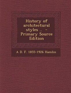 Front cover_History of architectural styles ..  - Primary Source Edition