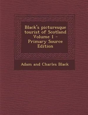 Front cover_Black's picturesque tourist of Scotland Volume 1