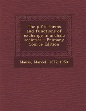 The gift; forms and functions of exchange in archaic societies