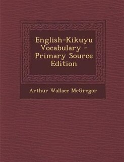 English-Kikuyu Vocabulary - Primary Source Edition