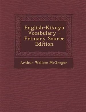 English-Kikuyu Vocabulary - Primary Source Edition