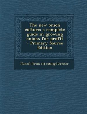 Front cover_The new onion culture; a complete guide in growing onions for profit  - Primary Source Edition