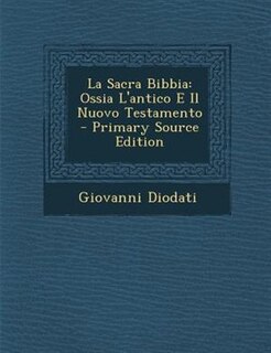 La Sacra Bibbia: Ossia L'antico E Il Nuovo Testamento