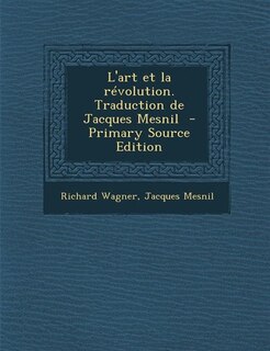 L'art et la révolution. Traduction de Jacques Mesnil  - Primary Source Edition