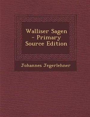 Couverture_Walliser Sagen - Primary Source Edition