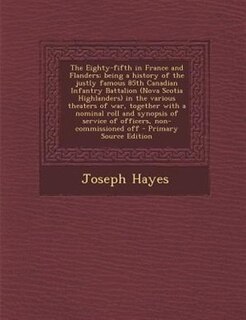 Couverture_The Eighty-fifth in France and Flanders; being a history of the justly famous 85th Canadian Infantry Battalion (Nova Scotia Highlanders) in the various theaters of war, together with a nominal roll and synopsis of service of officers, non-commissioned off