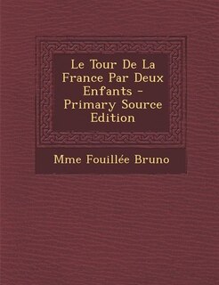 Le Tour De La France Par Deux Enfants - Primary Source Edition