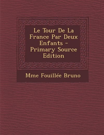 Le Tour De La France Par Deux Enfants - Primary Source Edition