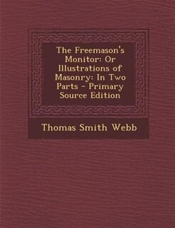 The Freemason's Monitor: Or Illustrations of Masonry: In Two Parts