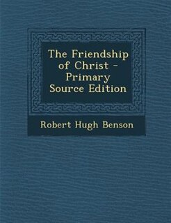 The Friendship of Christ - Primary Source Edition