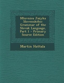 Mluvnica Jazyka Slovenského: Grammar of the Slovak Language, Part 1