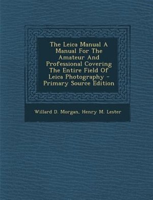 Front cover_The Leica Manual A Manual For The Amateur And Professional Covering The Entire Field Of Leica Photography