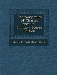 The fairy tales of Charles Perrault  - Primary Source Edition