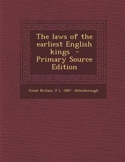 The laws of the earliest English kings  - Primary Source Edition