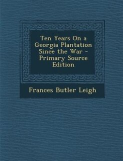 Couverture_Ten Years On a Georgia Plantation Since the War - Primary Source Edition