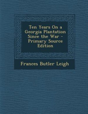 Couverture_Ten Years On a Georgia Plantation Since the War - Primary Source Edition