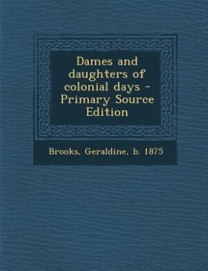 Couverture_Dames and daughters of colonial days - Primary Source Edition