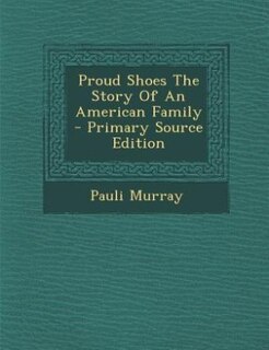 Front cover_Proud Shoes The Story Of An American Family - Primary Source Edition