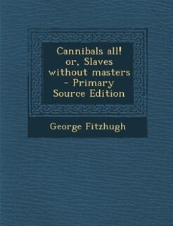 Front cover_Cannibals all! or, Slaves without masters  - Primary Source Edition