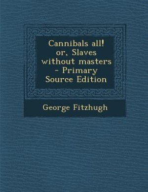Front cover_Cannibals all! or, Slaves without masters  - Primary Source Edition
