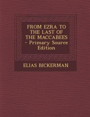 Front cover_FROM EZRA TO THE LAST OF THE MACCABEES - Primary Source Edition
