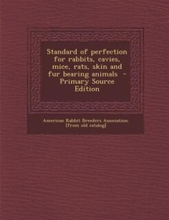 Standard of perfection for rabbits, cavies, mice, rats, skin and fur bearing animals