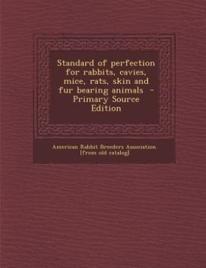 Standard of perfection for rabbits, cavies, mice, rats, skin and fur bearing animals