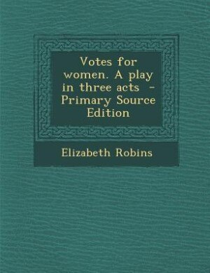 Front cover_Votes for women. A play in three acts  - Primary Source Edition