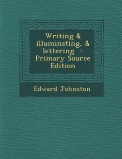 Couverture_Writing & illuminating, & lettering  - Primary Source Edition