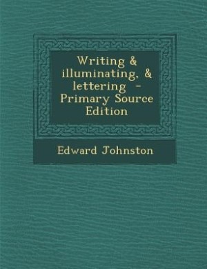 Couverture_Writing & illuminating, & lettering  - Primary Source Edition