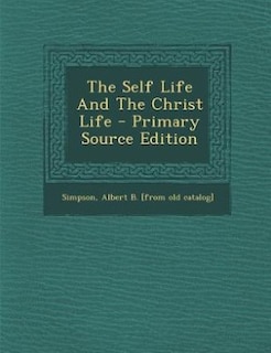 Couverture_The Self Life And The Christ Life - Primary Source Edition