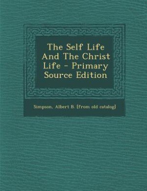 Couverture_The Self Life And The Christ Life - Primary Source Edition