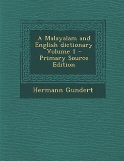 A Malayalam and English dictionary Volume 1 - Primary Source Edition