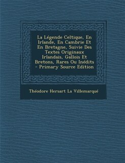 Front cover_La Légende Celtique, En Irlande, En Cambrie Et En Bretagne, Suivie Des Textes Originaux Irlandais, Gallois Et Bretons, Rares Ou Inédits