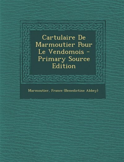 Couverture_Cartulaire De Marmoutier Pour Le Vendomois - Primary Source Edition