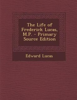 The Life of Frederick Lucas, M.P. - Primary Source Edition