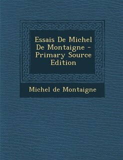 Couverture_Essais De Michel De Montaigne - Primary Source Edition