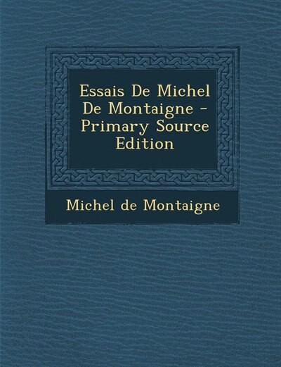 Couverture_Essais De Michel De Montaigne - Primary Source Edition