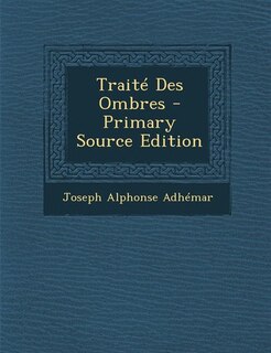 Front cover_Traité Des Ombres - Primary Source Edition