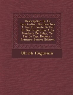 Couverture_Description De La Fabrication Des Bouches À Feu En Fonte De Fer Et Des Projectiles À La Fonderie De Liége, Tr. Par Le Cap. Neuens - Primary Source Edition