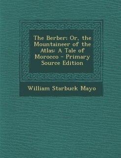 The Berber; Or, the Mountaineer of the Atlas: A Tale of Morocco - Primary Source Edition
