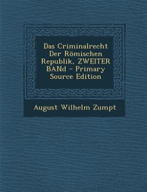 Front cover_Das Criminalrecht Der Römischen Republik, ZWEITER BANd - Primary Source Edition